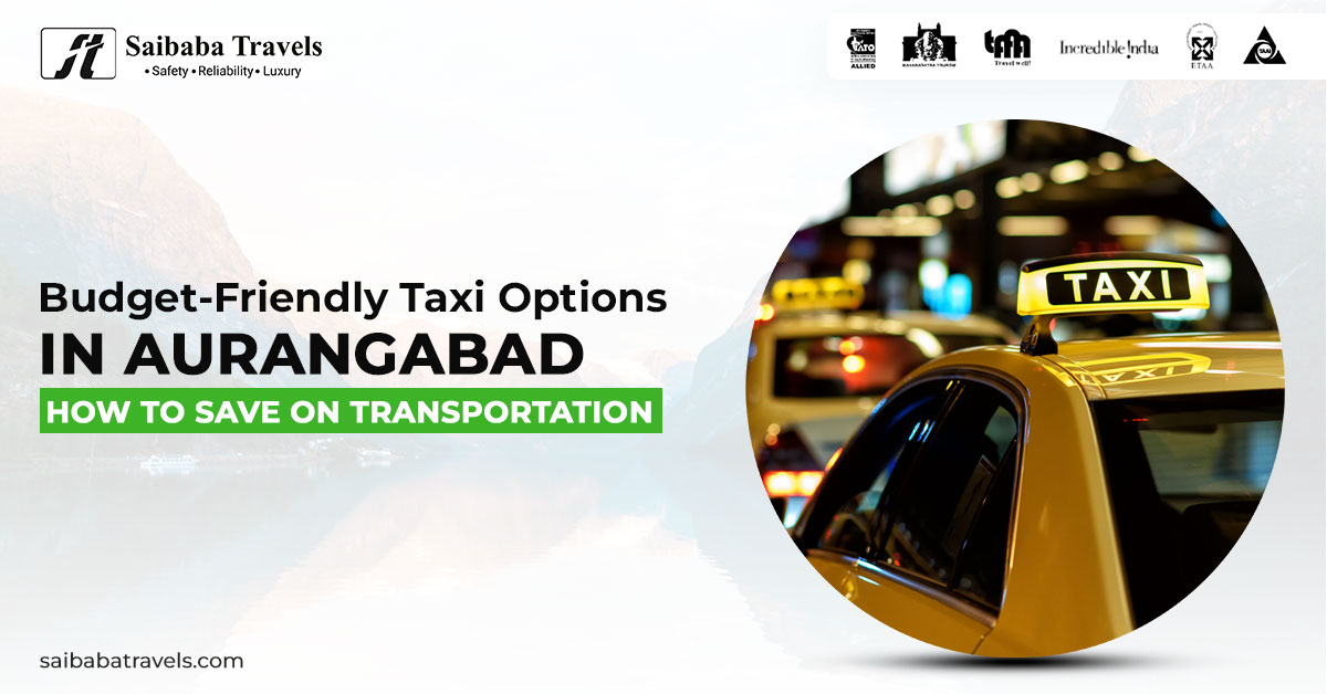 Budget-Friendly Taxi Options in Aurangabad: How to Save on Transportation