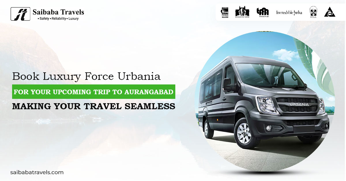 Book Luxury Force Urbania for Your Upcoming Trip to Aurangabad: Making Your Travel Seamless