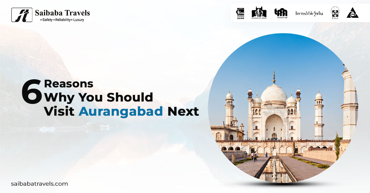 6 Reasons Why You Should Visit Aurangabad Next