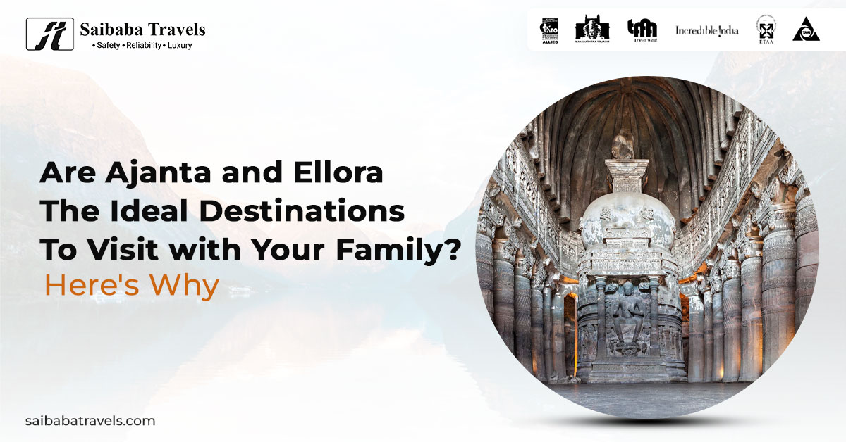 Are Ajanta and Ellora the Ideal Destinations to Visit with Your Family? - Here's Why