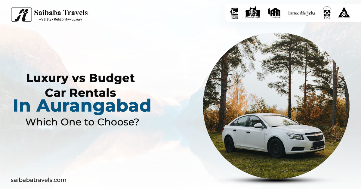 Luxury vs Budget Car Rentals in Aurangabad: Which One to Choose?